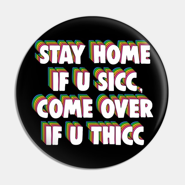 Stay Home If U Sicc, Come Over If U Thicc Dank Meme Pin by Barnyardy