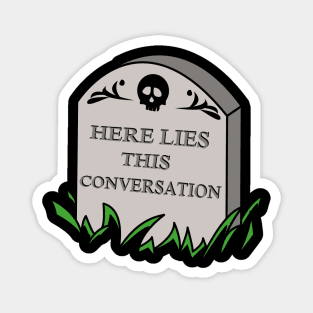 Here Lies This Conversation Magnet