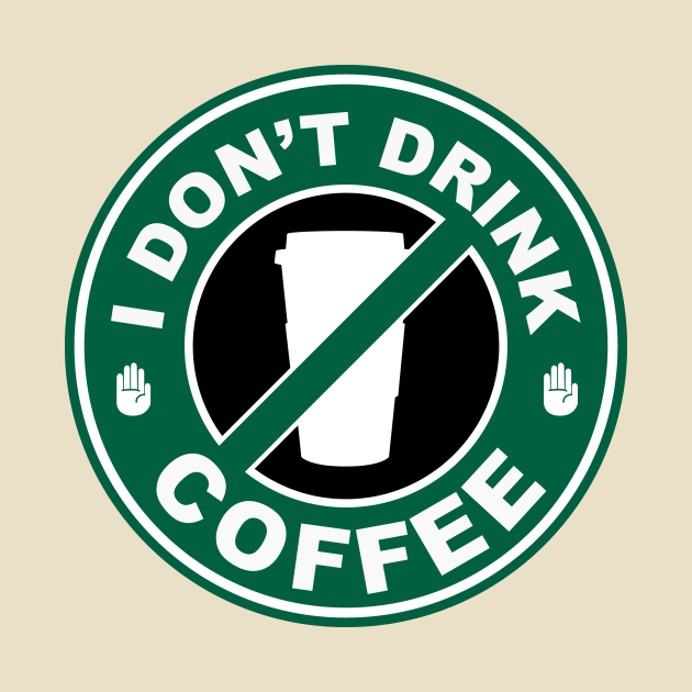 I Don't Drink Coffee Coffee TShirt TeePublic