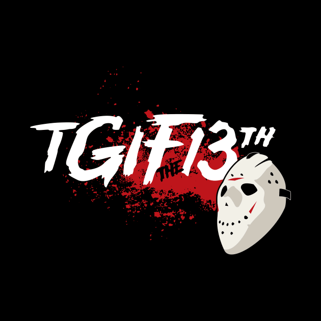 TGIF the 13th by tomburns