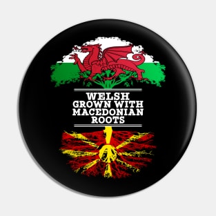 Welsh Grown With Macedonian Roots - Gift for Macedonian With Roots From Macedonia Pin