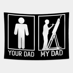 Your Dad vs My Dad Painter Shirt Painter Dad Gift Tapestry