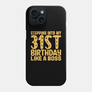 Stepping Into My 31st Birthday Like A Boss Phone Case