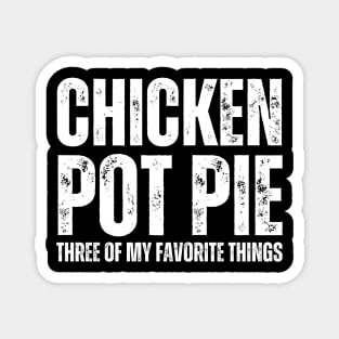 Chicken Pot Pie three of My Favorite Things Magnet