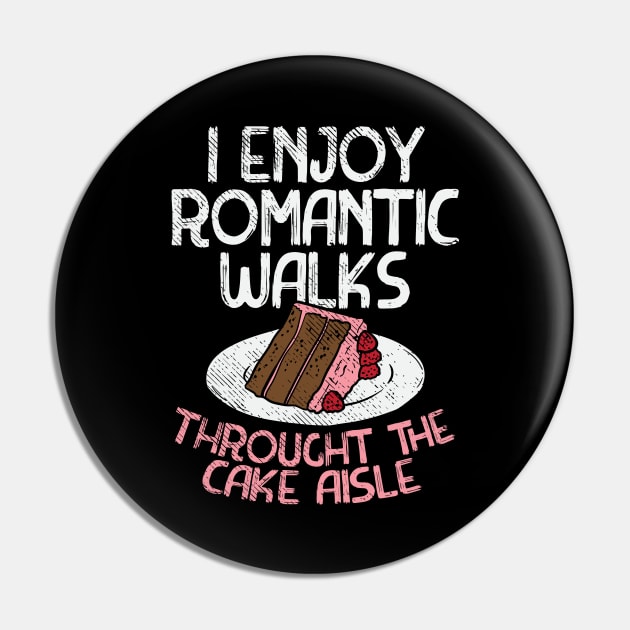 I Enjoy Romantic Walks Through The Cake Aisle Pin by maxdax