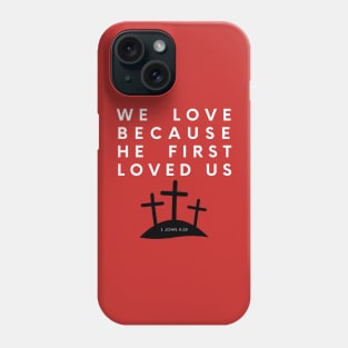 We Love Because He First Loved Us - 1 John 4:19 Phone Case