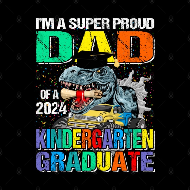 I'm A Super Proud Dad Of A 2024 Kindergarten Graduate Dinosaur Monster Truck by eyelashget