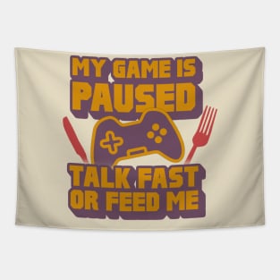 My Game Is Paused, Talk Fast Or Feed Me Tapestry