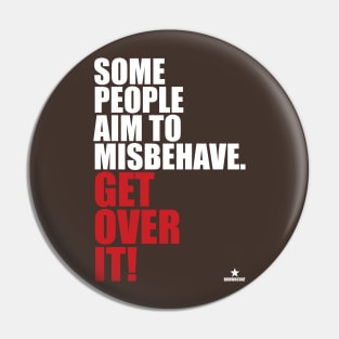 Some People Aim To Misbehave Pin