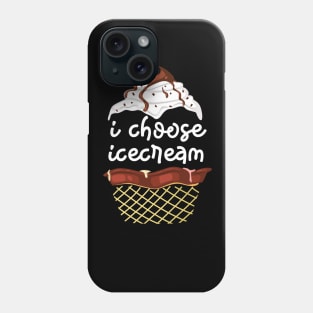 I CHOOSE ICE CREAM Phone Case