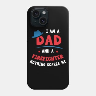 I'm A Dad And A Firefighter Nothing Scares Me Phone Case