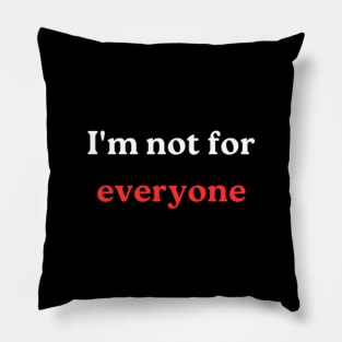 "I'm not for everyone" Pillow