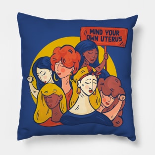 Mind Your Own Uterus // Support Womens Rights // Defend Reproductive Freedom Pillow