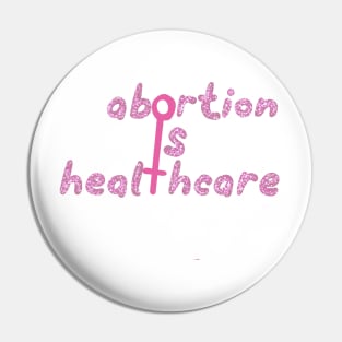 Abortion is healthcare Pin