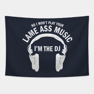 No I won't play your lame ass music I'm the DJ funny t-shirt Tapestry