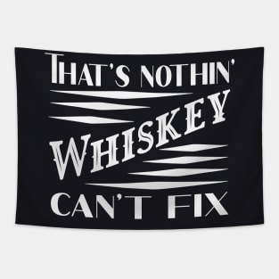 Nothin Whiskey can't fix Tapestry