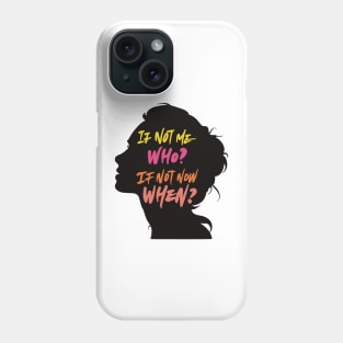 If Not Me, Who? If Not Now, When? Phone Case