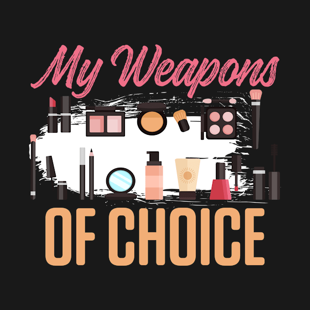 My Weapon Of Choice Make-up Beauty Profession Job by Print-Dinner