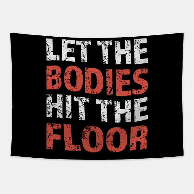 let-the-bodies-hit-the-floor Tapestry by Icrtee