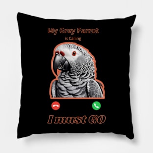 MY GREY PARROT IS CALLING I MUST GO Pillow