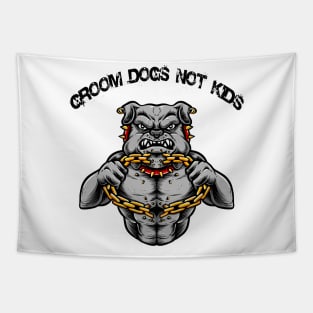 Groom Dogs Not Kids T-Shirt T-Shirt Tapestry