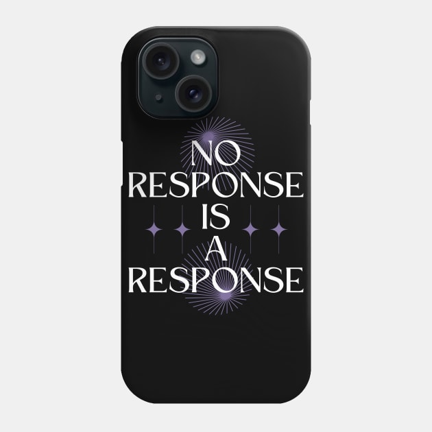 No Response is a Response Phone Case by Millusti