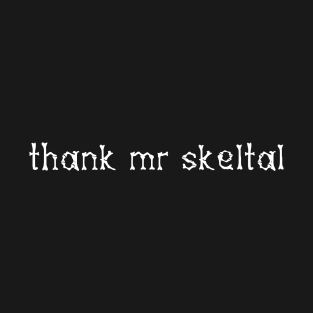 Thank Mr Skeltal T-Shirt T-Shirt