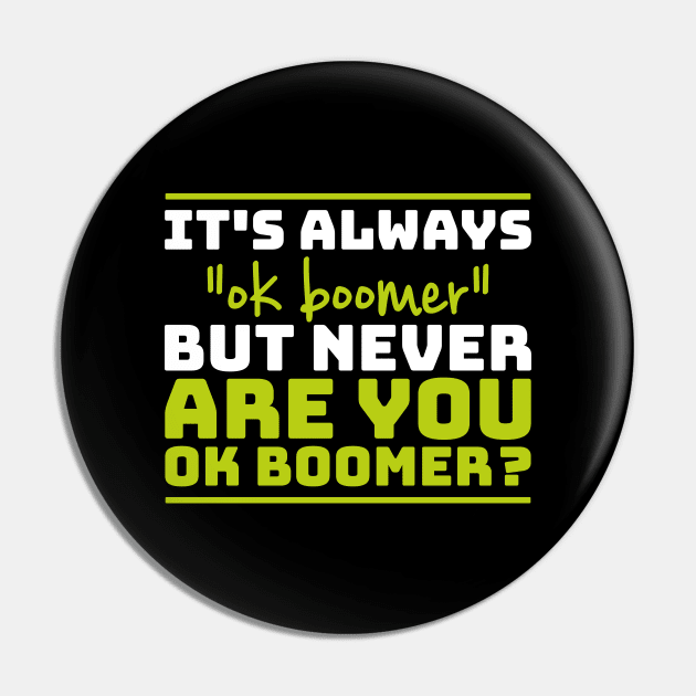 It's always "ok boomer" but never "are you okay boomer?" Pin by Selma22Designs