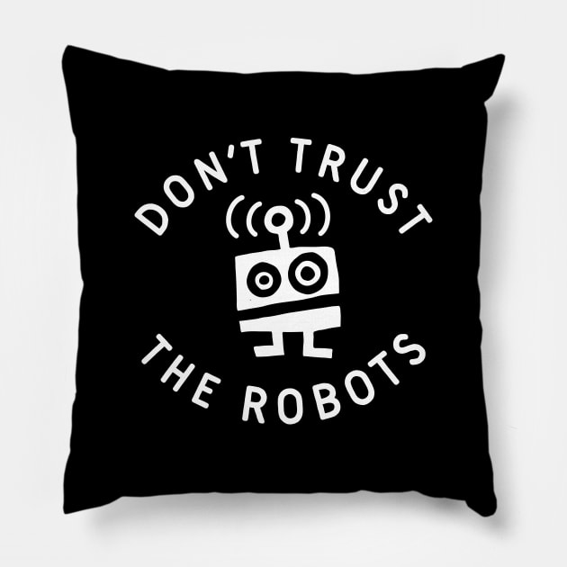 Don't Trust the Robots Pillow by TroubleMuffin