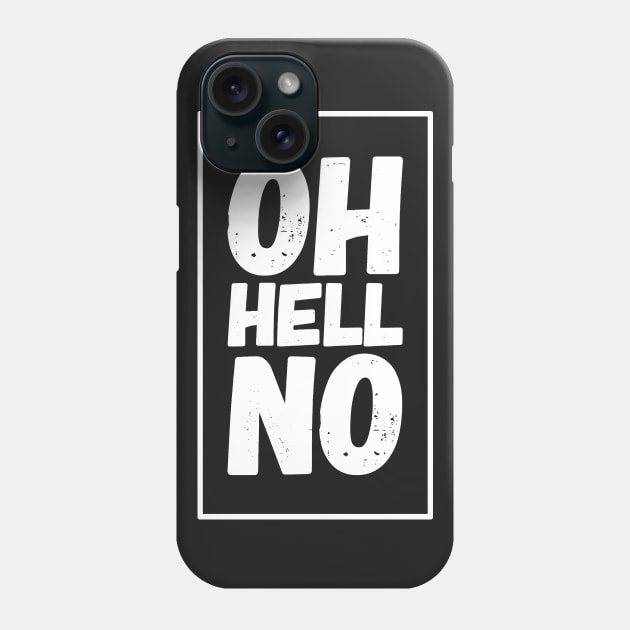 Oh Hell No Phone Case by captainmood