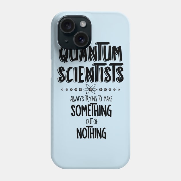 Quantum Scientists Something Out Of Nothing Phone Case by Barthol Graphics