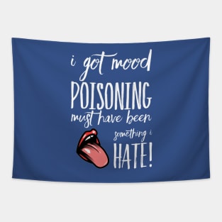 I Got Mood Poisoning, Must be something I hate! Tapestry