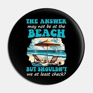 Funny Answer May Not Be At The Beach Pin