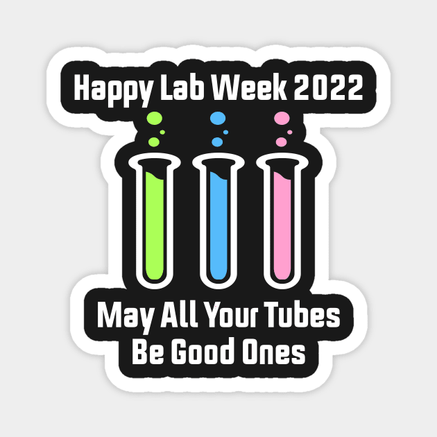 Happy Lab Week 2022 May All Your Tubes Be Good Ones Funny Laboratory Chemist Science Magnet by shopcherroukia