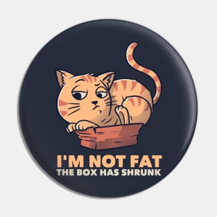 I'm Not Fat The Box Has Shrunk Funny Cat Gift Pin