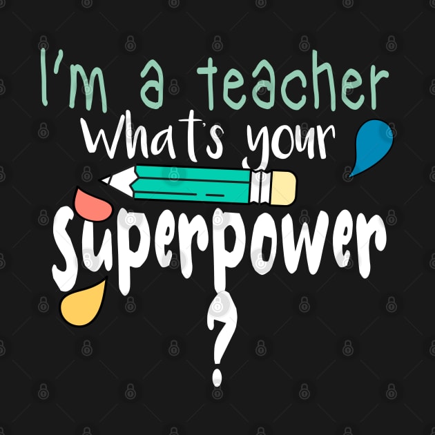 I'm A Teacher What's Your Superpower Back To School by zedmr