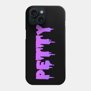 PETTY!! Phone Case