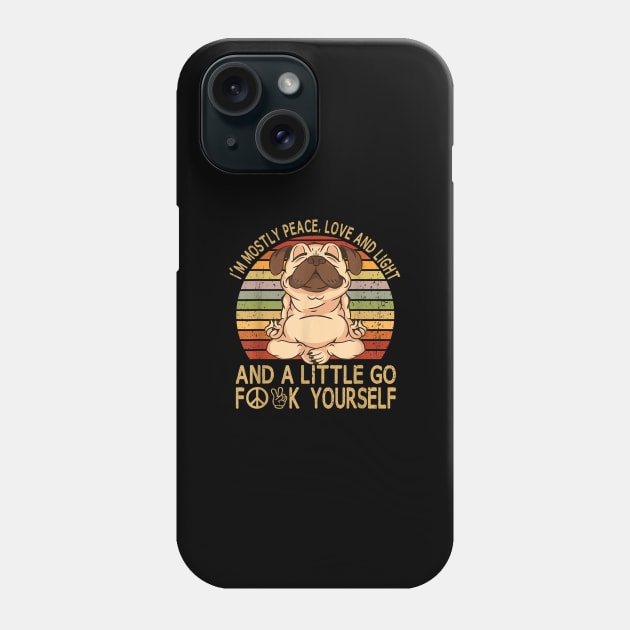 I'm Mostly Peace Love And Light And A Little Go Yoga Pug Dog Phone Case by Carmenshutter