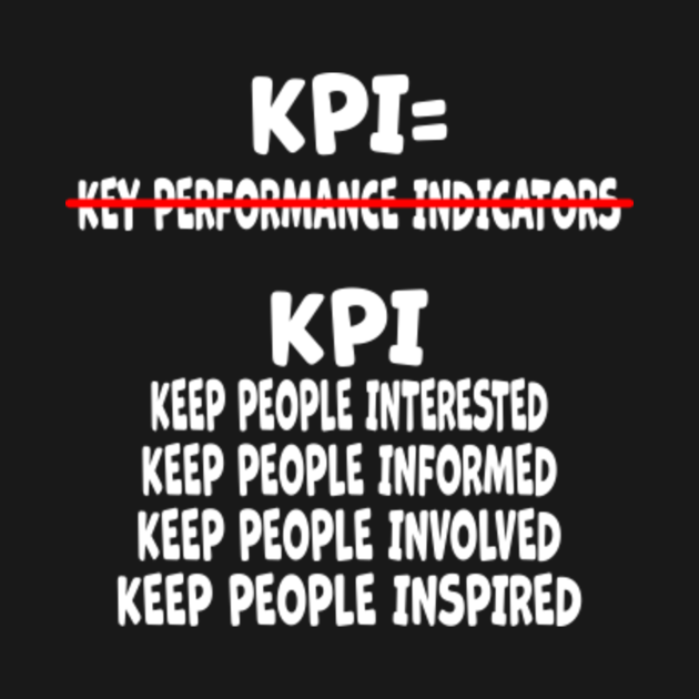 KPI Keep People Interested Informed Involved Inspired - Kpi - T-Shirt ...