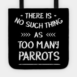 There is no such thing as TOO MANY PARROTS Tote