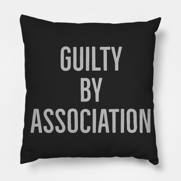 Guilty By Association Pillow by CoolMomBiz