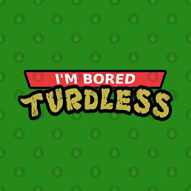 Teenage Mutant Ninja Turtles Parody Design: Bored Turdless by SPACE ART & NATURE SHIRTS 