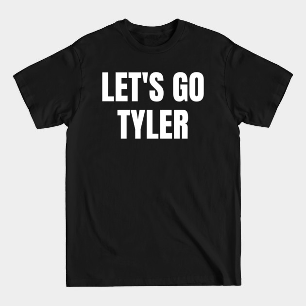 Let's Go Tyler Unique Guy Name Shirts My Name Is Tyler - Tyler - T-Shirt Let's Go Tyler Unique Guy Name Shirts My Name Is Tyler - Tyler - T-Shirt