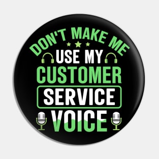 Don't Make Me Use My Customer Service Voice Pin