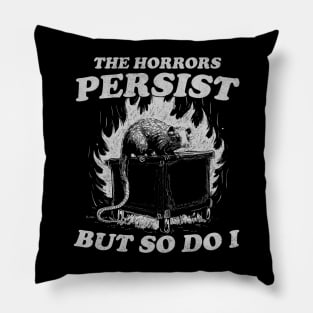 The Horrors Persist But So Do I T Shirt, Weird T-Shirt, Meme Pillow