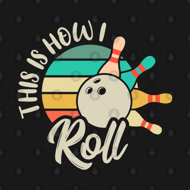 This is How I Roll Bowl Tee, Perfect Vintage Ball Bowler & Bowling by Printofi.com