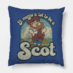 It Means a Lot to Be a Scot 1981 Pillow