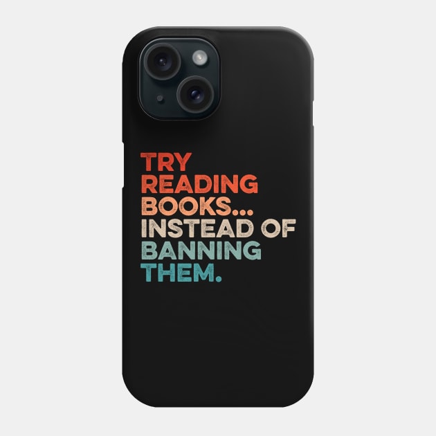 Try Reading Books Instead Of Banning Them Phone Case by Lilian's