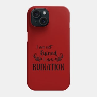 I am not ruined I am ruination. Genya Safin Phone Case