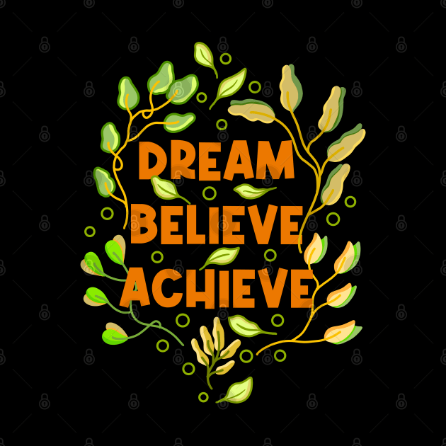 Dream Believe Achieve by Tebscooler